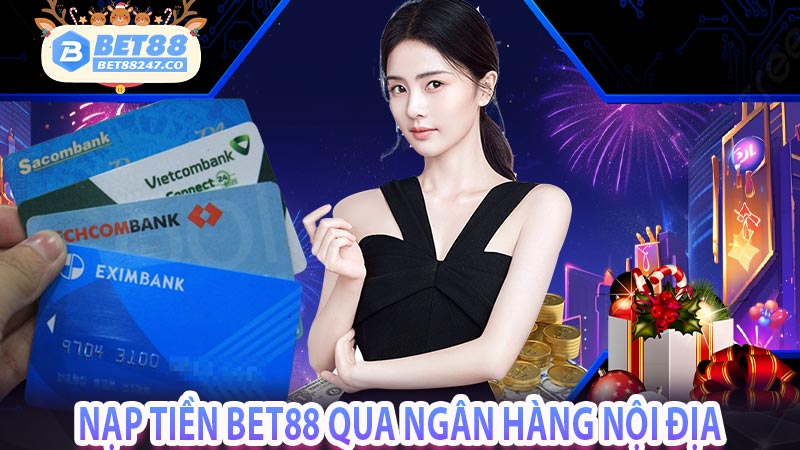 Nạp tiền Bet88 qua ngân hàng nội địa