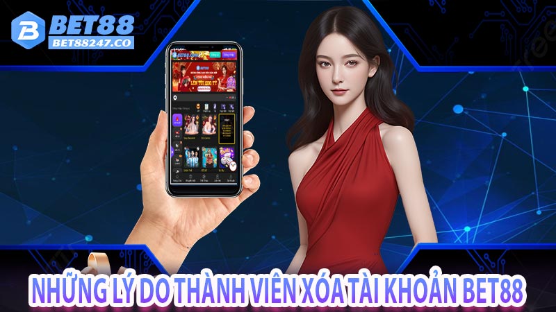 Những lý do thành viên xóa tài khoản bet88